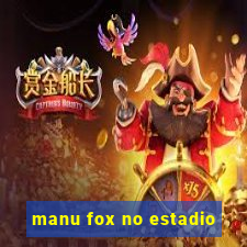 manu fox no estadio